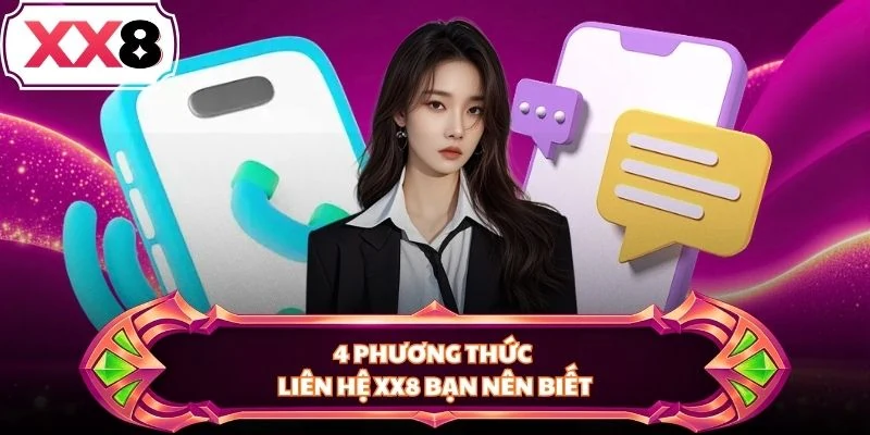 4 phương thức liên hệ XX8 bạn nên biết
