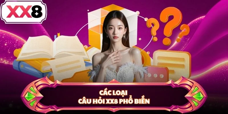 Các loại câu hỏi XX8 phổ biến
