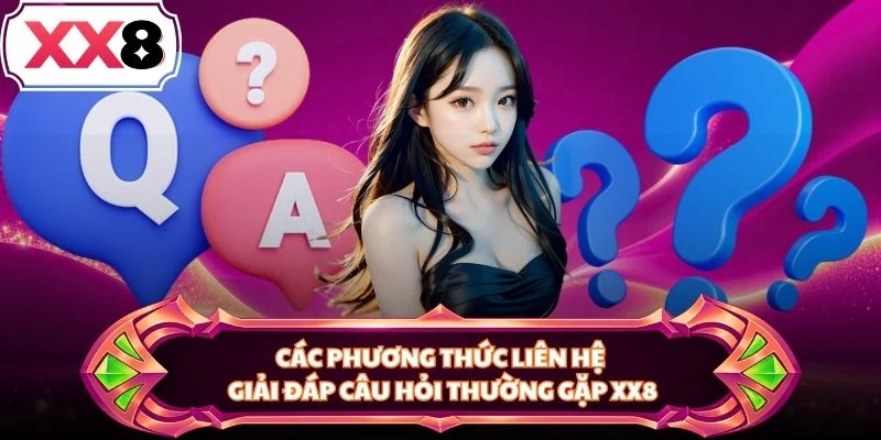 Các phương thức liên hệ giải đáp câu hỏi thường gặp XX8