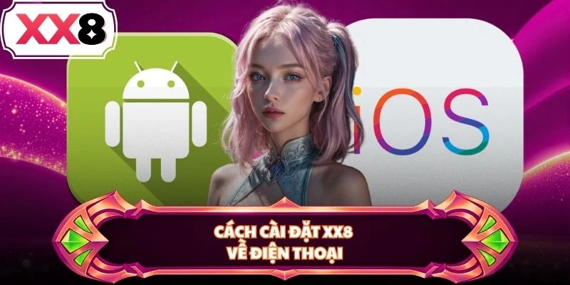 Cách cài đặt XX8 về điện thoại