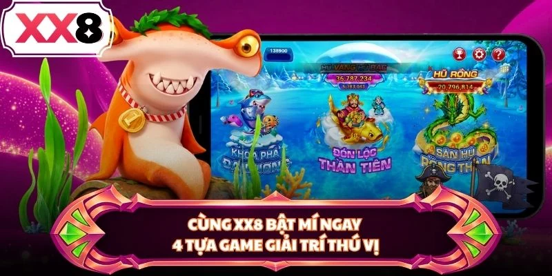 Cùng XX8 bật mí ngay 4 tựa game giải trí thú vị