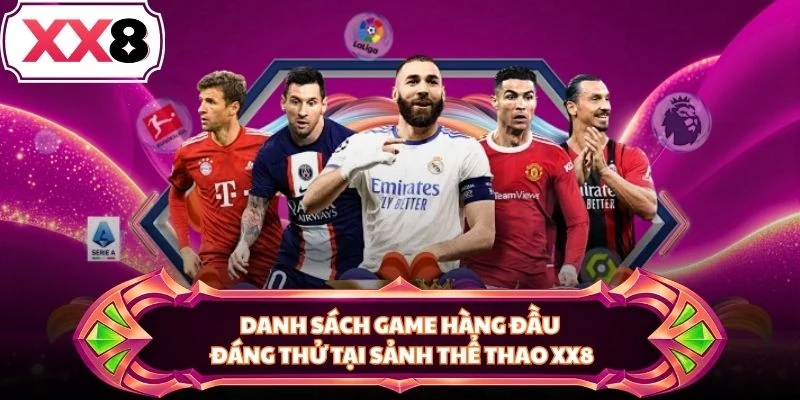 Danh sách game hàng đầu đáng thử tại sảnh thể thao XX8