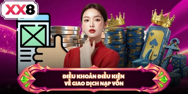 Điều khoản điều kiện về giao dịch nạp vốn