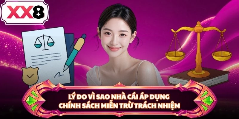 Lý do vì sao nhà cái áp dụng chính sách miễn trừ trách nhiệm