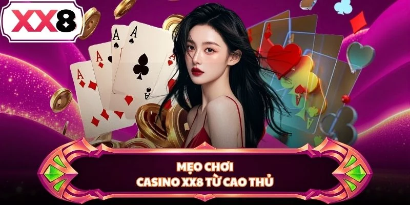 Mẹo chơi Casino XX8 từ cao thủ