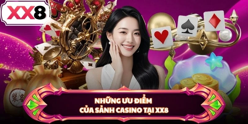 Những ưu điểm của sảnh Casino tại XX8