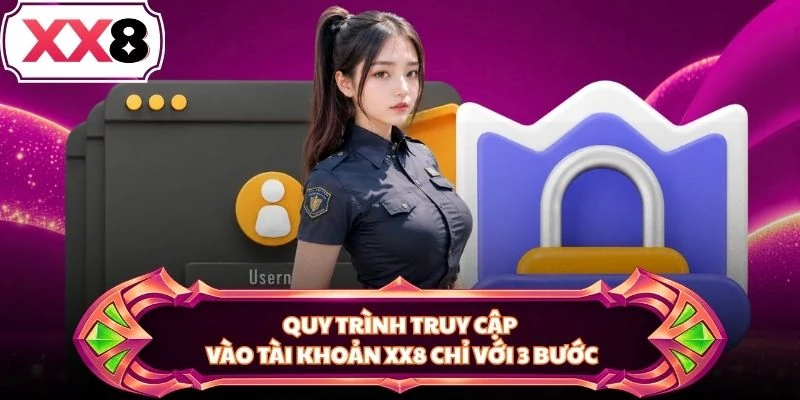 Quy trình truy cập vào tài khoản XX8 chỉ với 3 bước