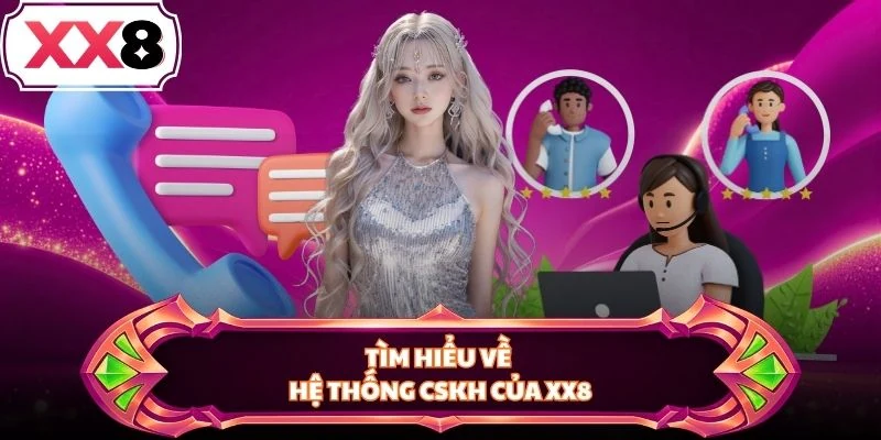Tìm hiểu về hệ thống CSKH của XX8
