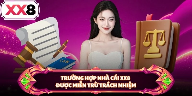 Trường hợp nhà cái XX8 được miễn trừ trách nhiệm