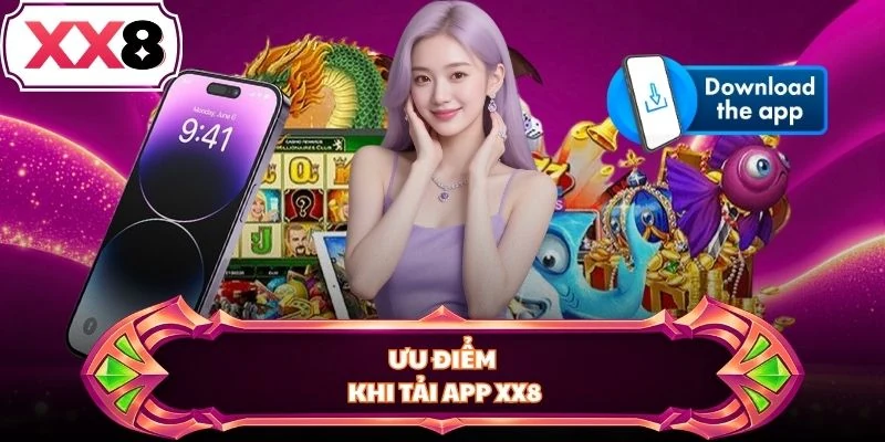 Ưu điểm khi tải app XX8