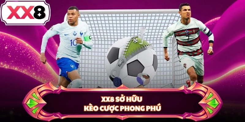 XX8 sở hữu kèo cược phong phú